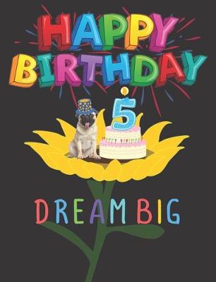 Book cover for Happy Birthday 5 Years Old Dream Big