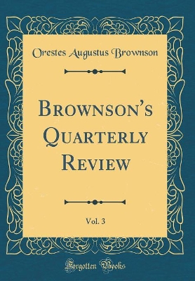 Book cover for Brownson's Quarterly Review, Vol. 3 (Classic Reprint)