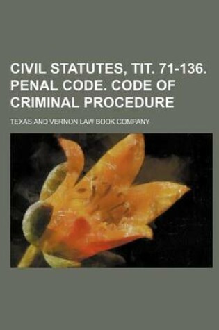 Cover of Civil Statutes, Tit. 71-136. Penal Code. Code of Criminal Procedure