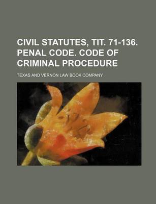 Book cover for Civil Statutes, Tit. 71-136. Penal Code. Code of Criminal Procedure
