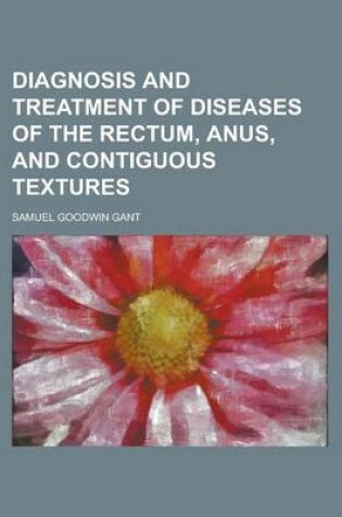 Cover of Diagnosis and Treatment of Diseases of the Rectum, Anus, and Contiguous Textures