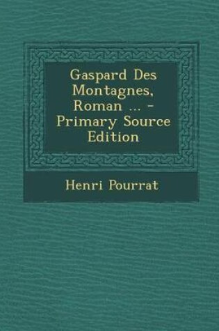 Cover of Gaspard Des Montagnes, Roman ... - Primary Source Edition