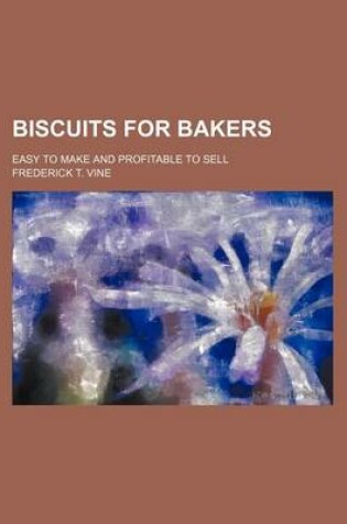 Cover of Biscuits for Bakers; Easy to Make and Profitable to Sell