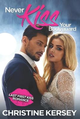 Cover of Never Kiss Your Bodyguard (Last First Kiss Romance)