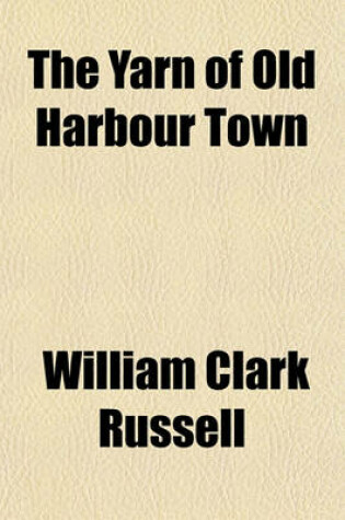 Cover of The Yarn of Old Harbour Town