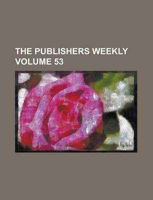 Book cover for The Publishers Weekly Volume 53