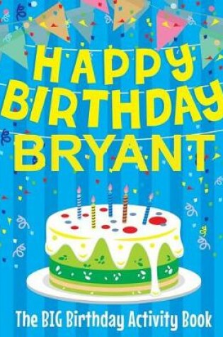 Cover of Happy Birthday Bryant - The Big Birthday Activity Book