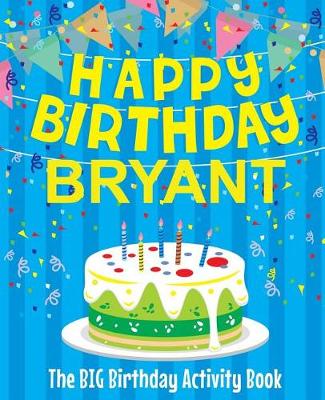 Book cover for Happy Birthday Bryant - The Big Birthday Activity Book