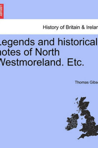 Cover of Legends and Historical Notes of North Westmoreland. Etc.