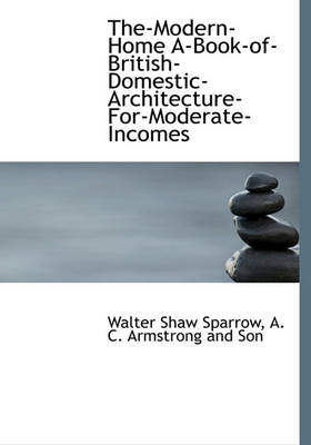 Book cover for The-Modern-Home A-Book-Of-British-Domestic-Architecture-For-Moderate-Incomes