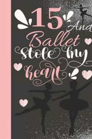 Cover of 15 And Ballet Stole My Heart