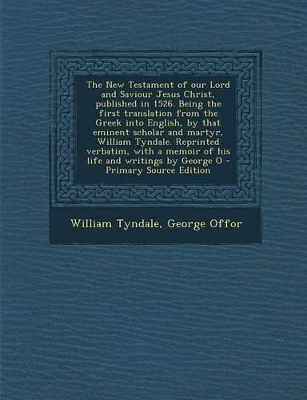 Book cover for The New Testament of Our Lord and Saviour Jesus Christ, Published in 1526. Being the First Translation from the Greek Into English, by That Eminent SC