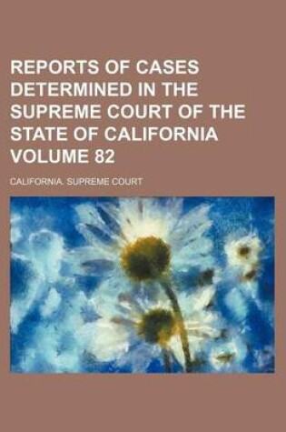 Cover of Reports of Cases Determined in the Supreme Court of the State of California Volume 82