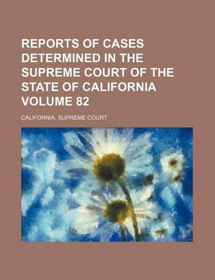 Book cover for Reports of Cases Determined in the Supreme Court of the State of California Volume 82