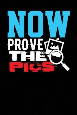 Book cover for Now Prove the Pics