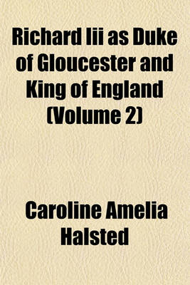 Book cover for Richard III as Duke of Gloucester and King of England (Volume 2)