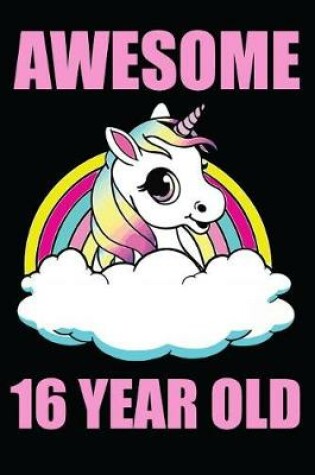 Cover of Awesome 16 Year Old Unicorn Rainbow