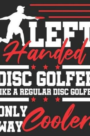 Cover of Left Handed Disc Golfer Like A Regular Disc Golfer Only Way Cooler