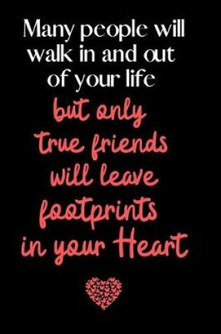 Cover of Many people will walk in and out of your life but only true friends will leave footprints in your Heart