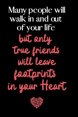 Book cover for Many people will walk in and out of your life but only true friends will leave footprints in your Heart