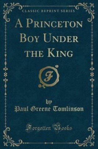 Cover of A Princeton Boy Under the King (Classic Reprint)