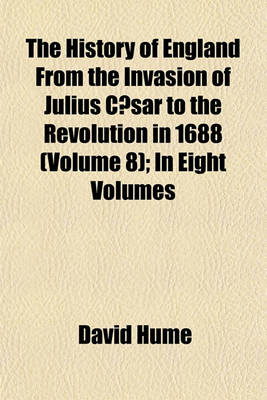 Book cover for The History of England from the Invasion of Julius Caesar to the Revolution in 1688 (Volume 8); In Eight Volumes