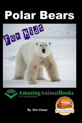 Cover of Polar Bears For Kids - Amazing Animal Books for Young Readers