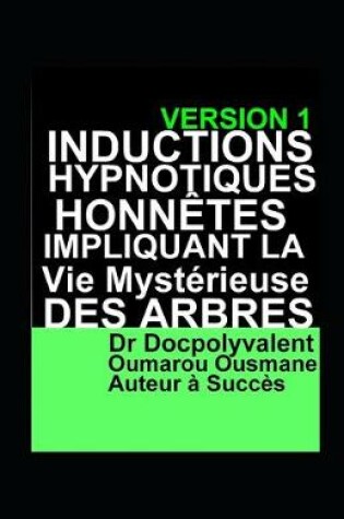 Cover of Inductions Hypnotiques Honnetes Impliquant La Vie Mysterieuse Des Arbres