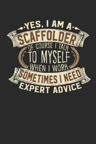 Cover of Yes, I Am a Scaffolder of Course I Talk to Myself When I Work Sometimes I Need Expert Advice
