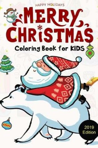 Cover of Happy Holidays Merry Christmas Coloring Book for Kids ( 2019 Edition )