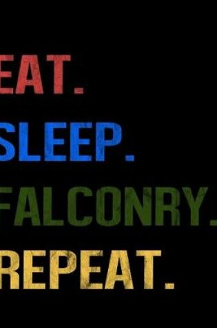 Cover of Eat Sleep Falconry Repeat