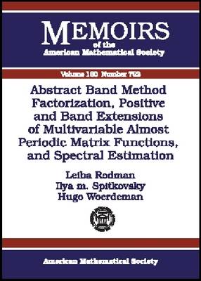 Book cover for Abstract Band Method Via Factorization, Positive and Band Extensions of Multivariable Almost Periodic Matrix Functions and Spectral Estimation