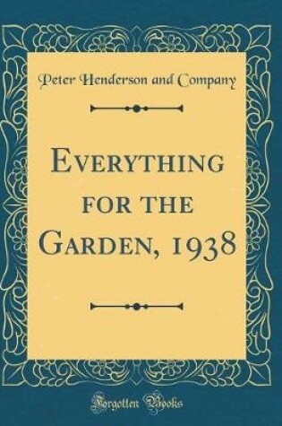 Cover of Everything for the Garden, 1938 (Classic Reprint)