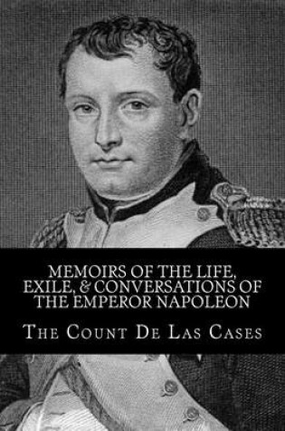 Cover of Memoirs of the Life, Exile, & Conversations of the Emperor Napoleon