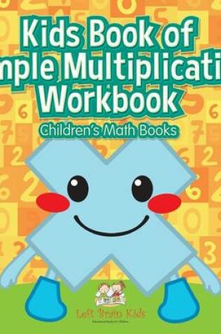 Cover of Kids Book of Simple Multiplication Workbook Children's Math Books