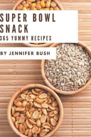 Cover of 365 Yummy Super Bowl Snack Recipes