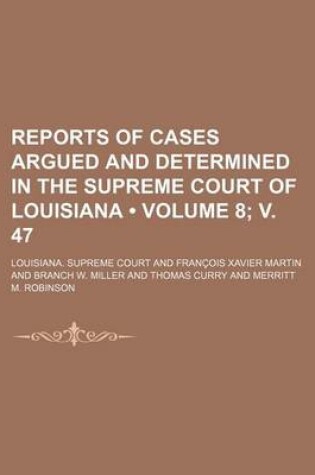 Cover of Reports of Cases Argued and Determined in the Supreme Court of Louisiana (Volume 8; V. 47 )