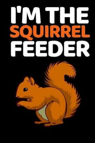 Cover of I'm The Squirrel Feeder