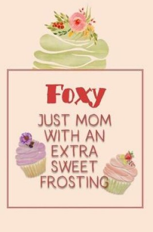 Cover of Foxy Just Mom with an Extra Sweet Frosting