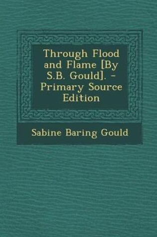 Cover of Through Flood and Flame [by S.B. Gould].