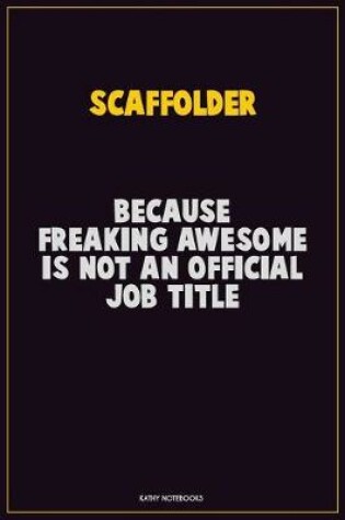 Cover of Scaffolder, Because Freaking Awesome Is Not An Official Job Title