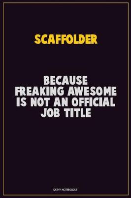 Book cover for Scaffolder, Because Freaking Awesome Is Not An Official Job Title