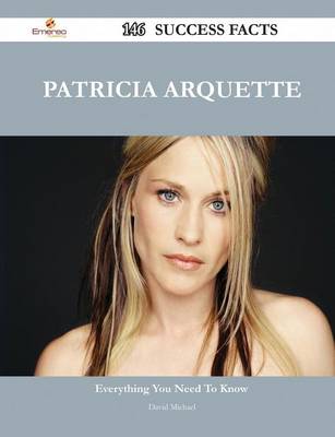 Book cover for Patricia Arquette 146 Success Facts - Everything You Need to Know about Patricia Arquette