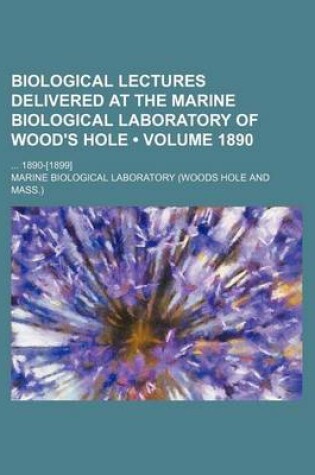 Cover of Biological Lectures Delivered at the Marine Biological Laboratory of Wood's Hole (Volume 1890); 1890-[1899]