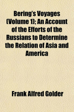 Cover of Bering's Voyages (Volume 1); An Account of the Efforts of the Russians to Determine the Relation of Asia and America