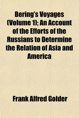 Book cover for Bering's Voyages (Volume 1); An Account of the Efforts of the Russians to Determine the Relation of Asia and America