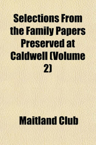 Cover of Selections from the Family Papers Preserved at Caldwell (Volume 2)