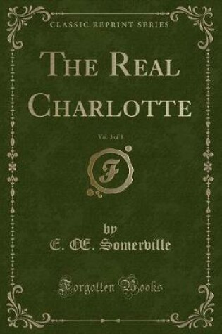 Cover of The Real Charlotte, Vol. 3 of 3 (Classic Reprint)