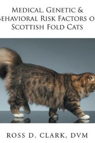 Cover of Medical, Genetic & Behavioral Risk Factors of Scottish Fold Cats