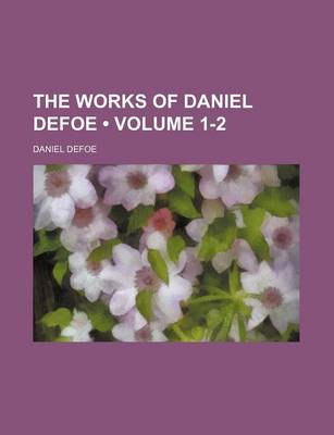 Book cover for The Works of Daniel Defoe (Volume 1-2)